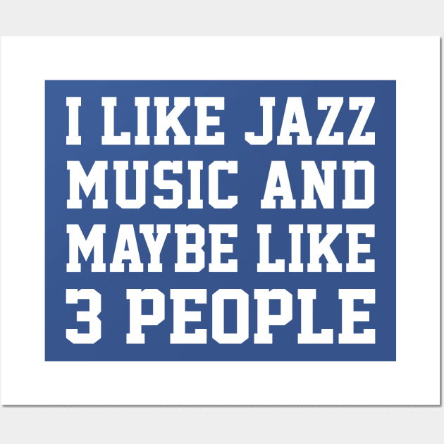 I Like Jazz Music And Maybe Like 3 People Wall Art by DankFutura